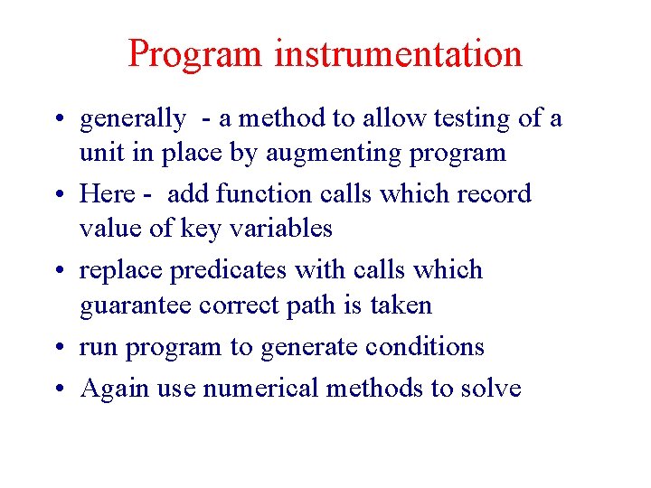 Program instrumentation • generally - a method to allow testing of a unit in