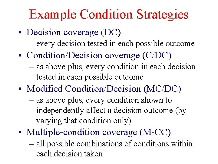 Example Condition Strategies • Decision coverage (DC) – every decision tested in each possible