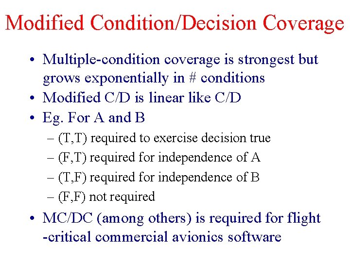 Modified Condition/Decision Coverage • Multiple-condition coverage is strongest but grows exponentially in # conditions