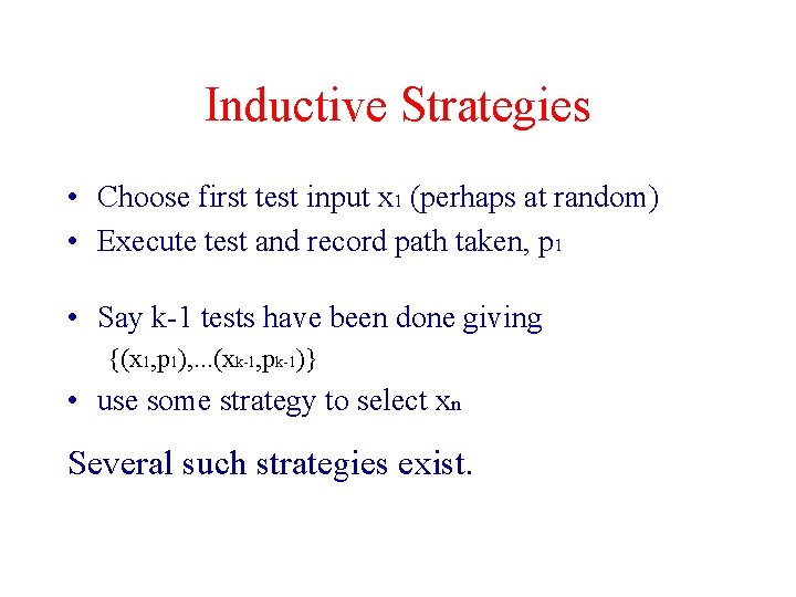 Inductive Strategies • Choose first test input x 1 (perhaps at random) • Execute