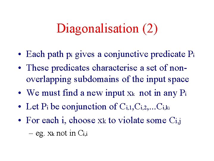 Diagonalisation (2) • Each path pi gives a conjunctive predicate Pi • These predicates