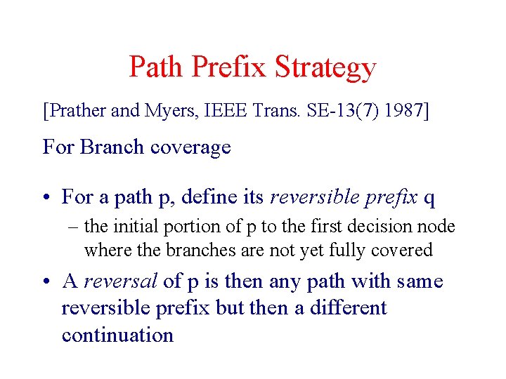 Path Prefix Strategy [Prather and Myers, IEEE Trans. SE-13(7) 1987] For Branch coverage •