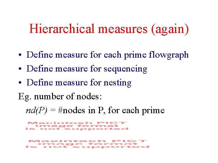 Hierarchical measures (again) • Define measure for each prime flowgraph • Define measure for