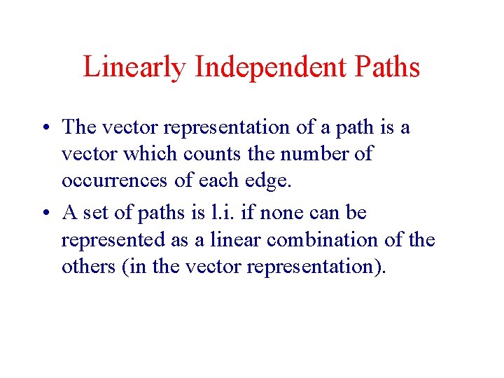 Linearly Independent Paths • The vector representation of a path is a vector which