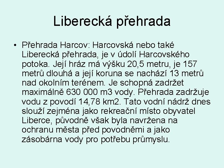 Liberecká přehrada • Přehrada Harcov: Harcovská nebo také Liberecká přehrada, je v údolí Harcovského