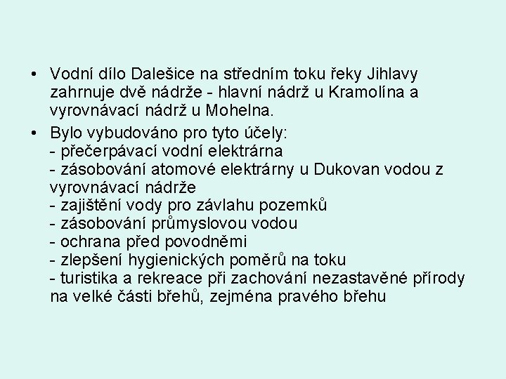  • Vodní dílo Dalešice na středním toku řeky Jihlavy zahrnuje dvě nádrže -