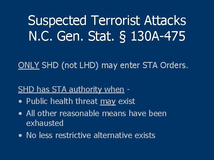 Suspected Terrorist Attacks N. C. Gen. Stat. § 130 A-475 ONLY SHD (not LHD)