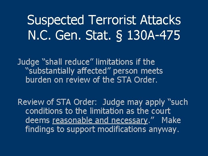 Suspected Terrorist Attacks N. C. Gen. Stat. § 130 A-475 Judge “shall reduce” limitations