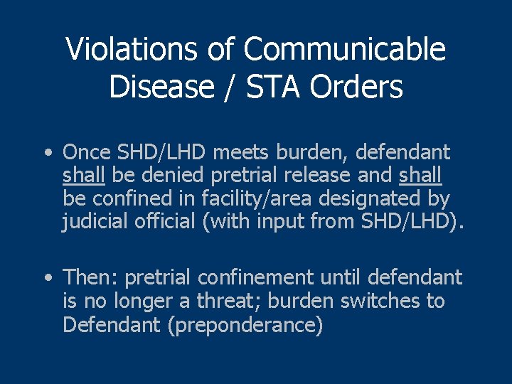 Violations of Communicable Disease / STA Orders • Once SHD/LHD meets burden, defendant shall