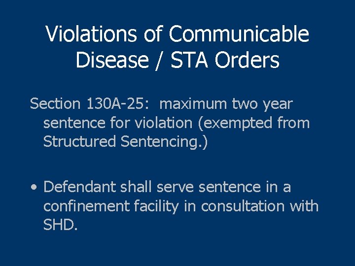 Violations of Communicable Disease / STA Orders Section 130 A-25: maximum two year sentence