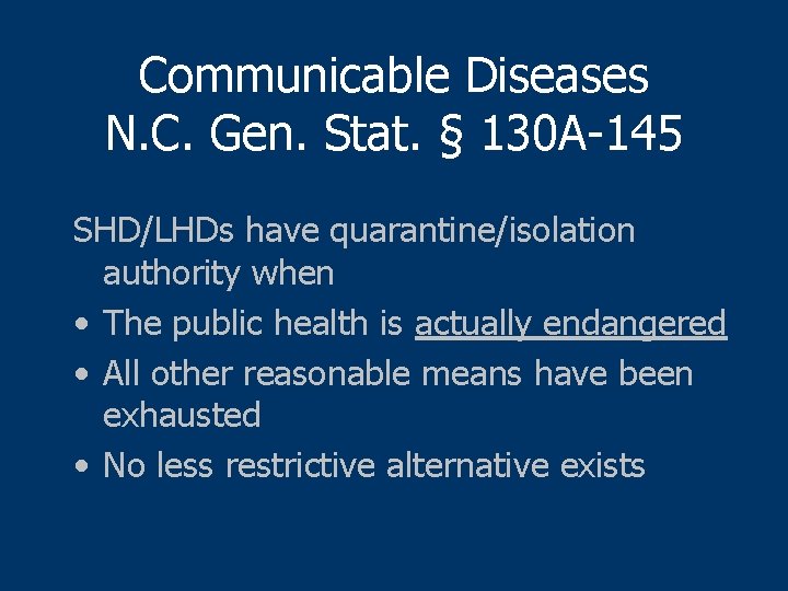 Communicable Diseases N. C. Gen. Stat. § 130 A-145 SHD/LHDs have quarantine/isolation authority when