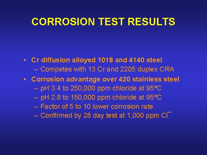 CORROSION TEST RESULTS • Cr diffusion alloyed 1018 and 4140 steel – Competes with