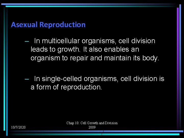 Asexual Reproduction – In multicellular organisms, cell division leads to growth. It also enables