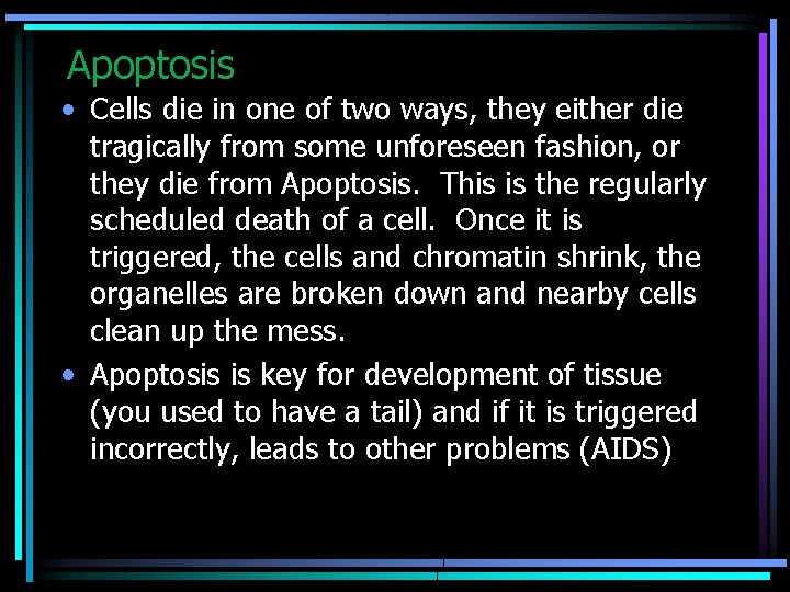 Apoptosis • Cells die in one of two ways, they either die tragically from