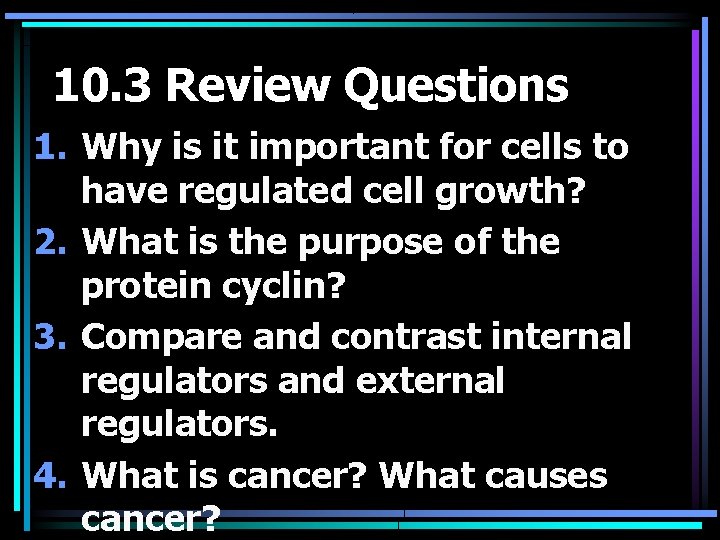 10. 3 Review Questions 1. Why is it important for cells to have regulated