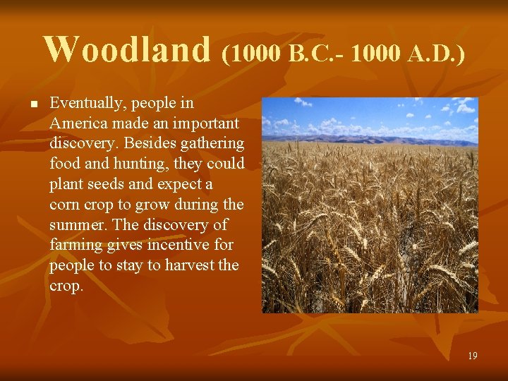 Woodland (1000 B. C. - 1000 A. D. ) n Eventually, people in America