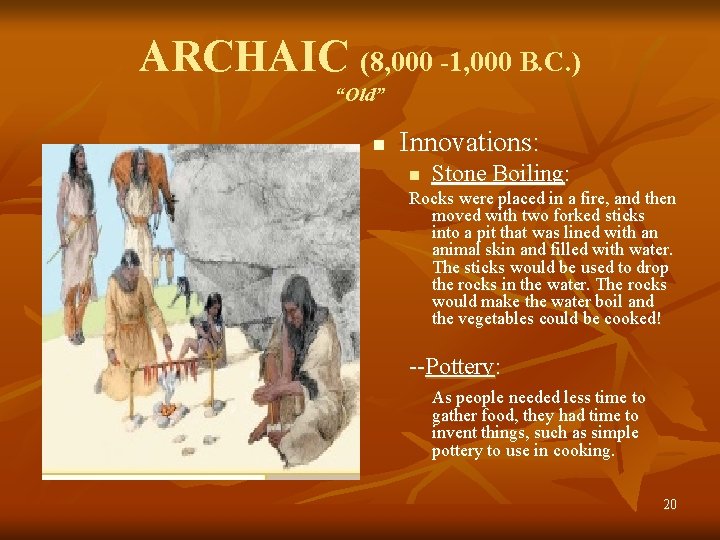 ARCHAIC (8, 000 -1, 000 B. C. ) “Old” n Innovations: n Stone Boiling: