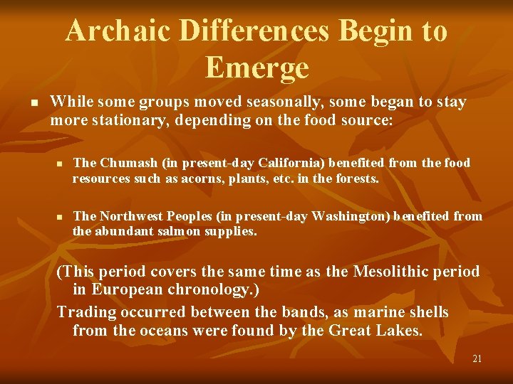 Archaic Differences Begin to Emerge n While some groups moved seasonally, some began to