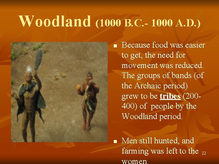 Woodland (1000 B. C. - 1000 A. D. ) n n Because food was