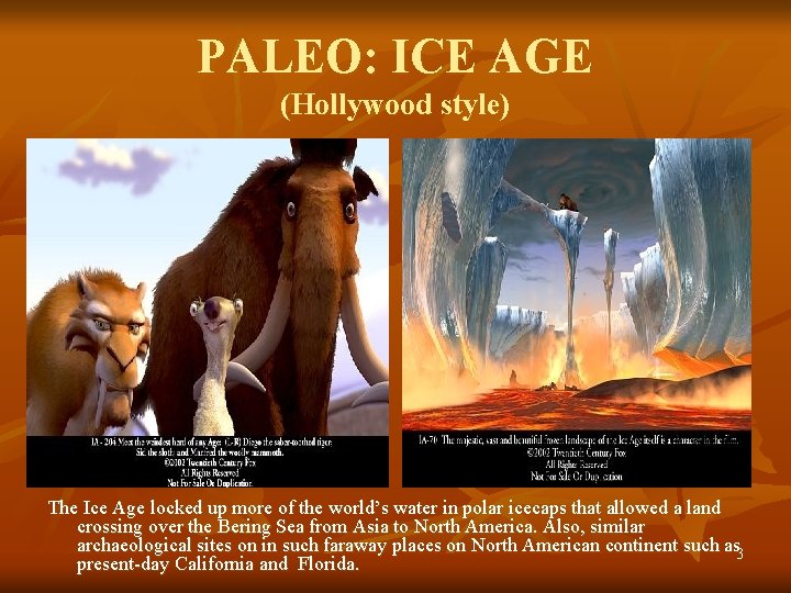 PALEO: ICE AGE (Hollywood style) The Ice Age locked up more of the world’s