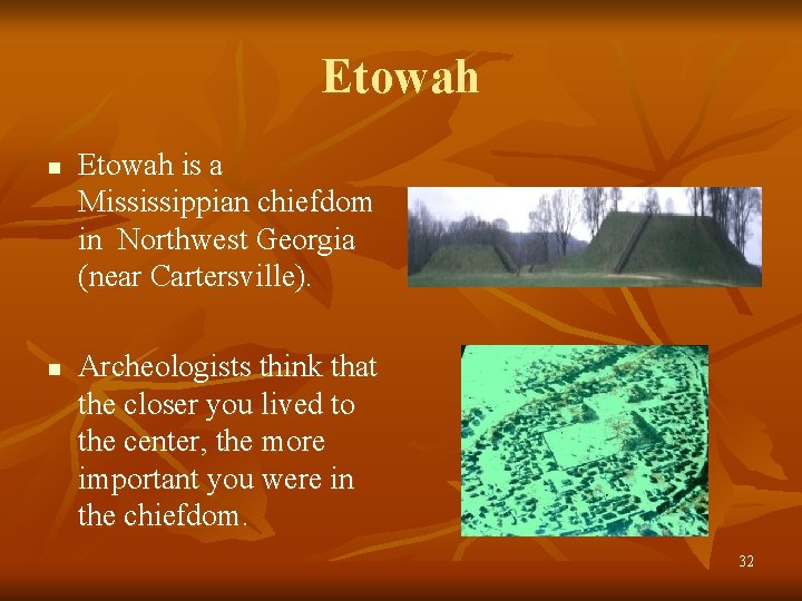 Etowah n n Etowah is a Mississippian chiefdom in Northwest Georgia (near Cartersville). Archeologists