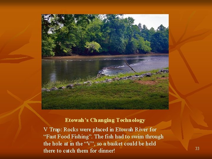 Etowah’s Changing Technology V Trap: Rocks were placed in Etowah River for “Fast Food