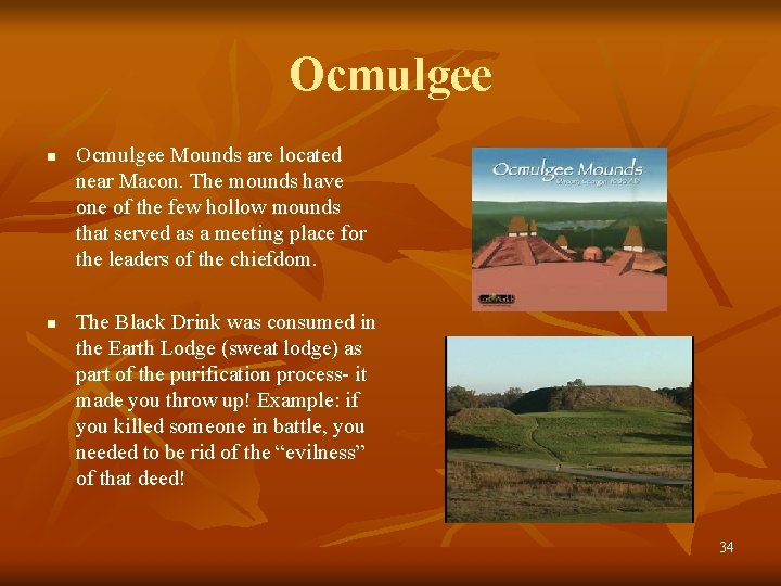 Ocmulgee n n Ocmulgee Mounds are located near Macon. The mounds have one of