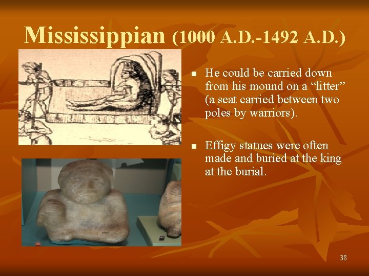 Mississippian (1000 A. D. -1492 A. D. ) n n He could be carried