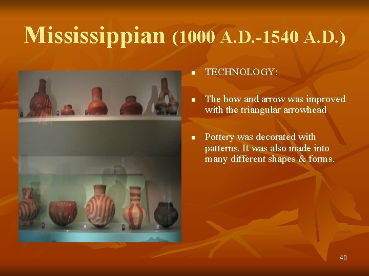Mississippian (1000 A. D. -1540 A. D. ) n n n TECHNOLOGY: The bow