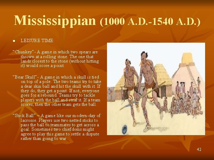 Mississippian (1000 A. D. -1540 A. D. ) n LEISURE TIME: “Chunkey”- A game