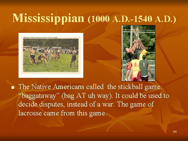 Mississippian (1000 A. D. -1540 A. D. ) n The Native Americans called the