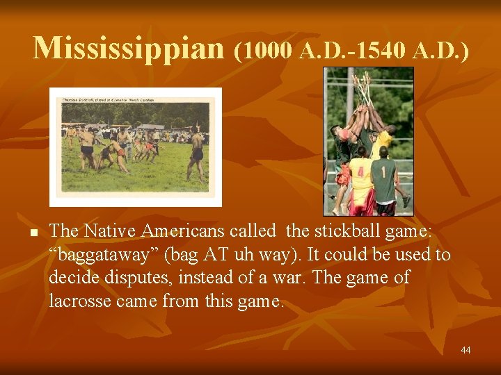 Mississippian (1000 A. D. -1540 A. D. ) n The Native Americans called the