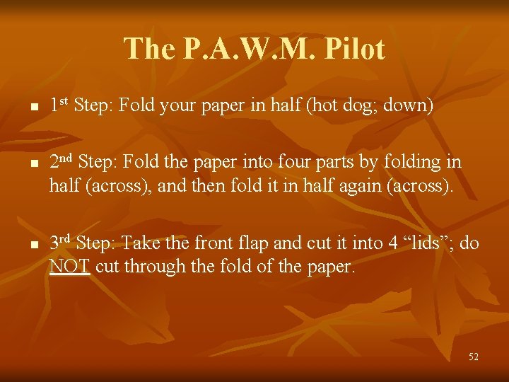 The P. A. W. M. Pilot n n n 1 st Step: Fold your