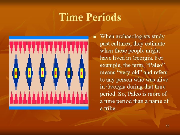 Time Periods n When archaeologists study past cultures, they estimate when these people might