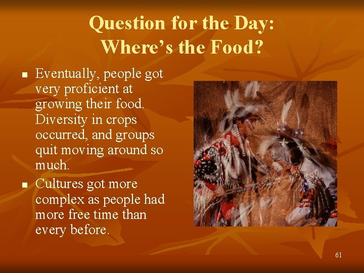 Question for the Day: Where’s the Food? n n Eventually, people got very proficient
