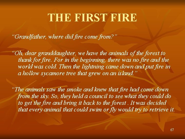 THE FIRST FIRE “Grandfather, where did fire come from? ” “Oh, dear granddaughter, we