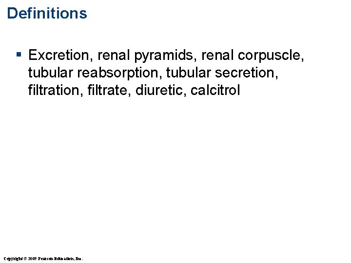 Definitions § Excretion, renal pyramids, renal corpuscle, tubular reabsorption, tubular secretion, filtrate, diuretic, calcitrol