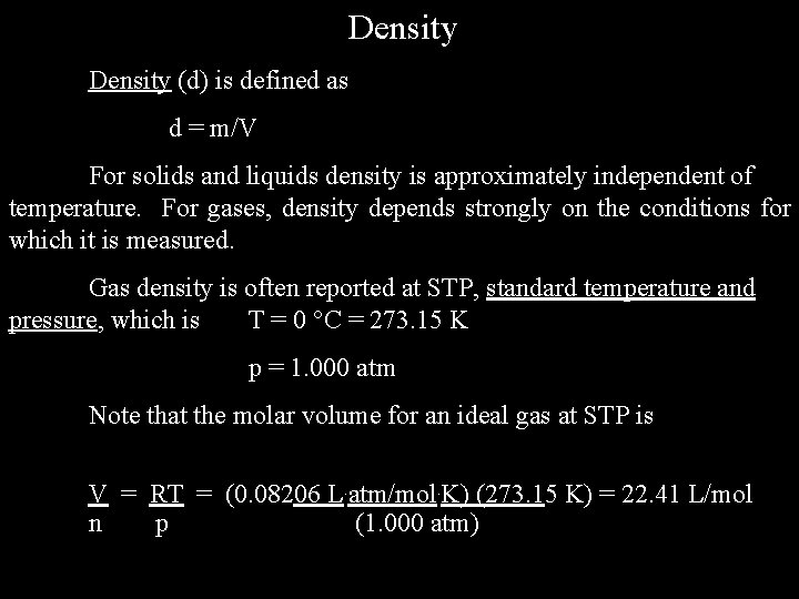 Density (d) is defined as d = m/V For solids and liquids density is