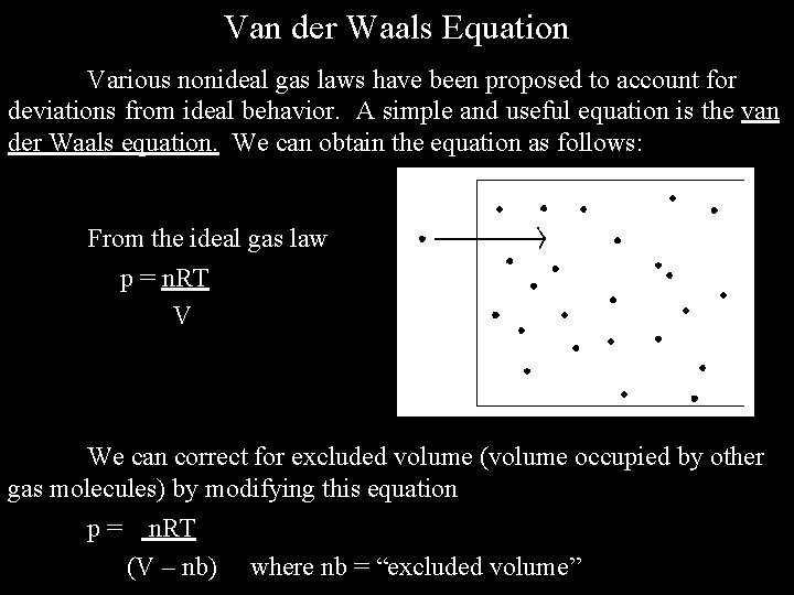 Van der Waals Equation Various nonideal gas laws have been proposed to account for
