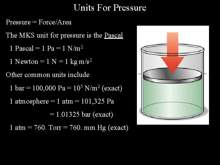 Units For Pressure = Force/Area The MKS unit for pressure is the Pascal 1