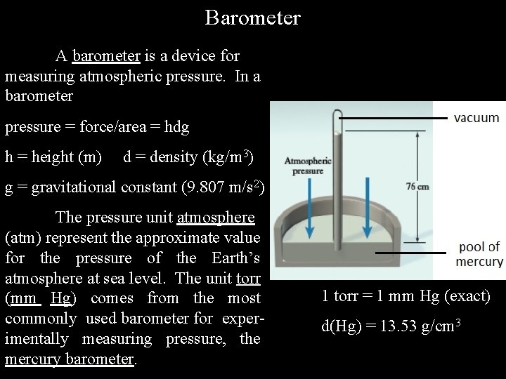 Barometer A barometer is a device for measuring atmospheric pressure. In a barometer pressure