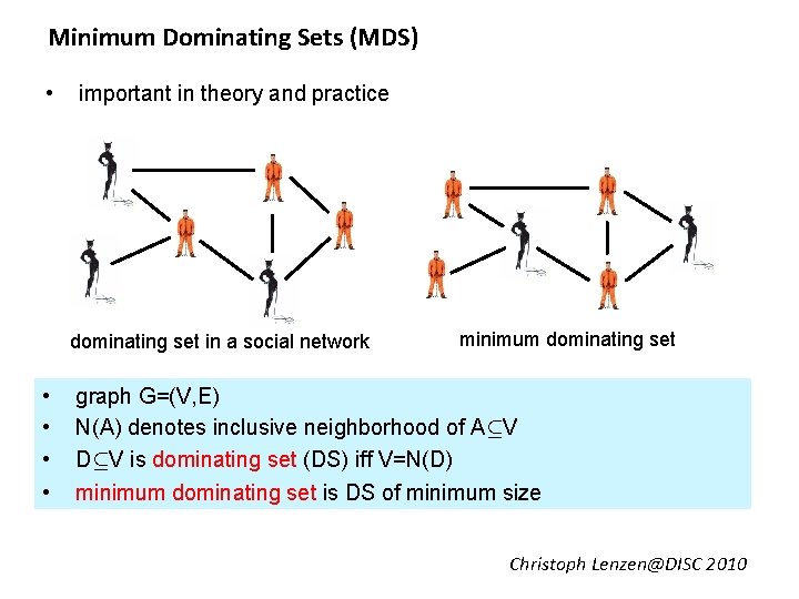 Minimum Dominating Sets (MDS) • important in theory and practice dominating set in a