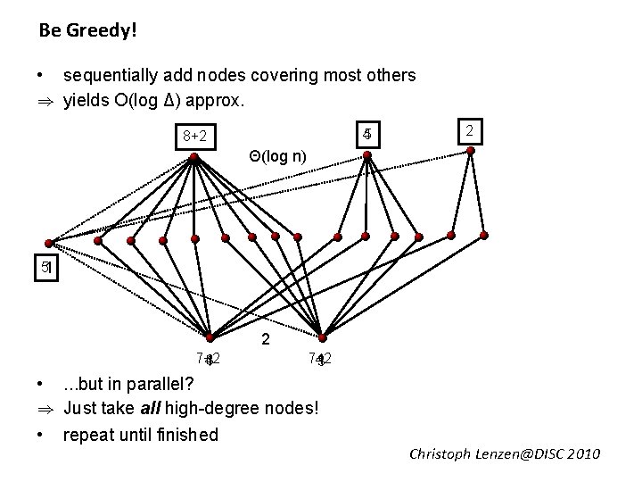 Be Greedy! • sequentially add nodes covering most others ) yields O(log Δ) approx.