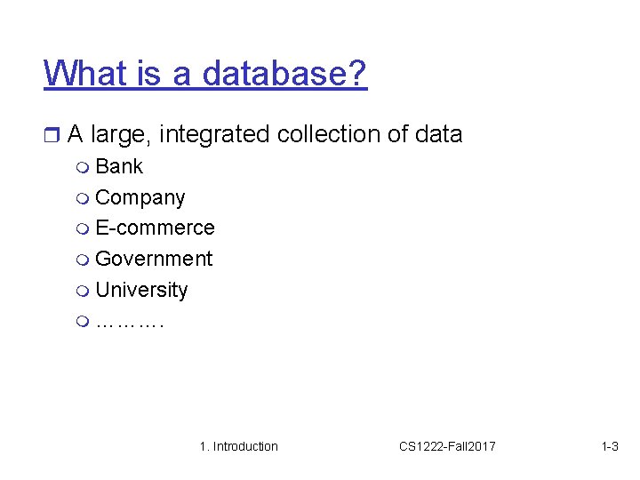 What is a database? r A large, integrated collection of data m Bank m