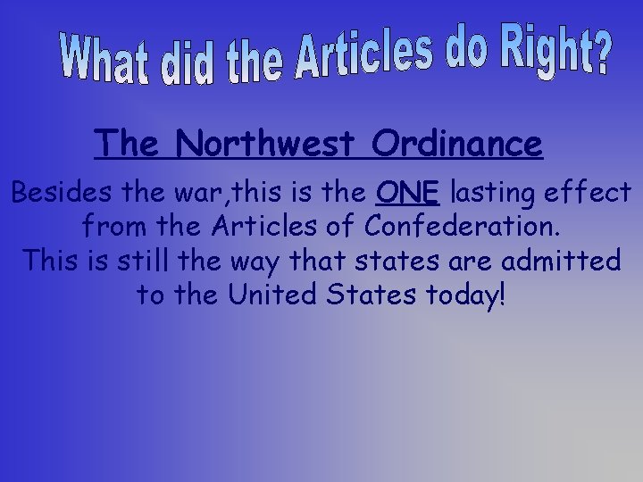 The Northwest Ordinance Besides the war, this is the ONE lasting effect from the