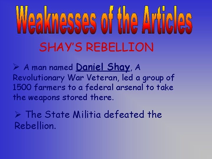 SHAY’S REBELLION Ø A man named Daniel Shay, A Revolutionary War Veteran, led a