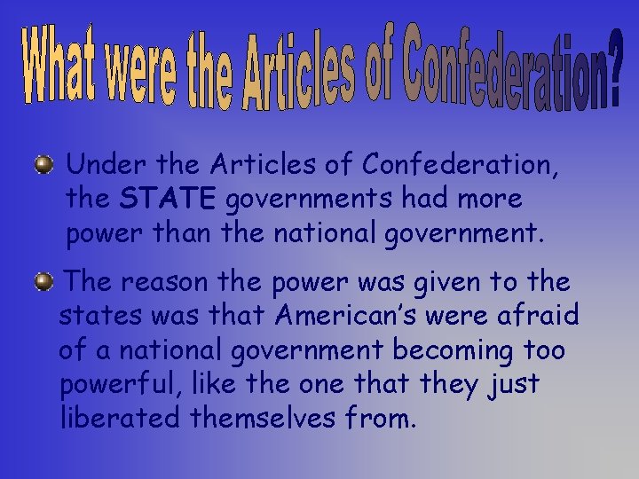 Under the Articles of Confederation, the STATE governments had more power than the national