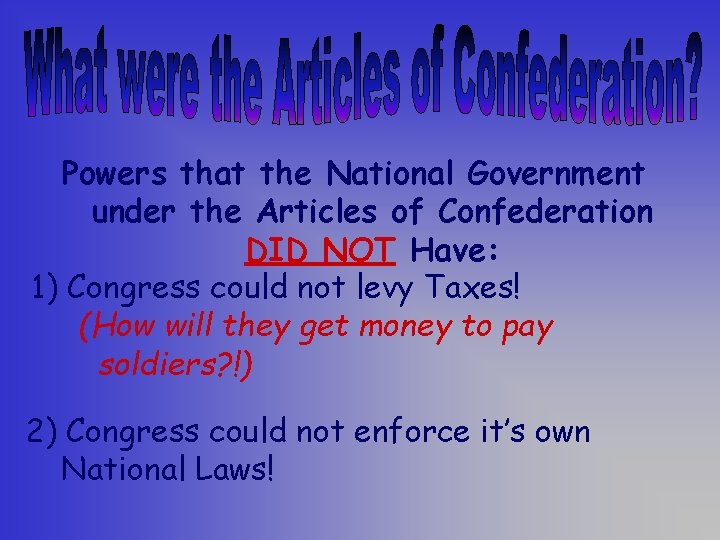 Powers that the National Government under the Articles of Confederation DID NOT Have: 1)