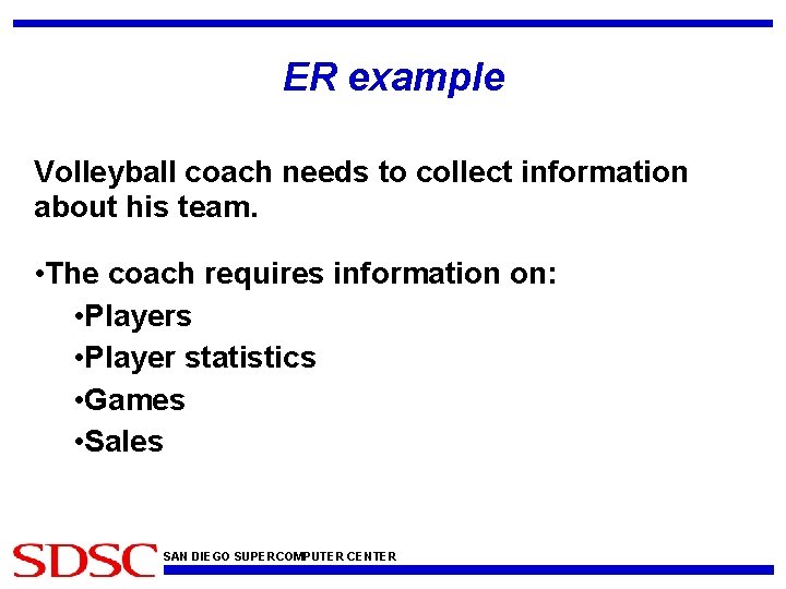 ER example Volleyball coach needs to collect information about his team. • The coach