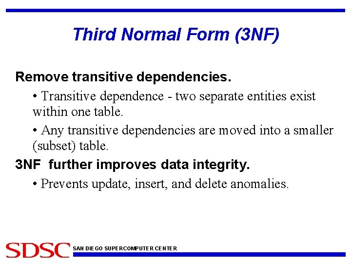 Third Normal Form (3 NF) Remove transitive dependencies. • Transitive dependence - two separate